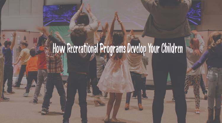 How Recreational Programs Develop Your Children 