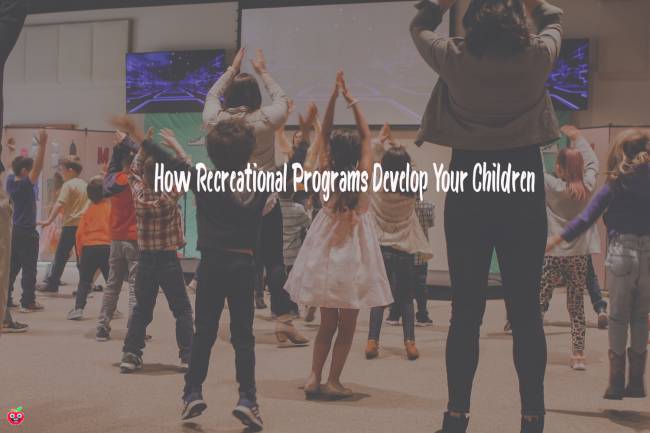 How Recreational Programs Develop Your Children 